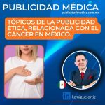 El referente #1 en materia de publicidad medica y sanitaria en México, Lic. Miguel Ortiz nos plática sobre: Tópicos de la publicidad relacionada con el cáncer en México