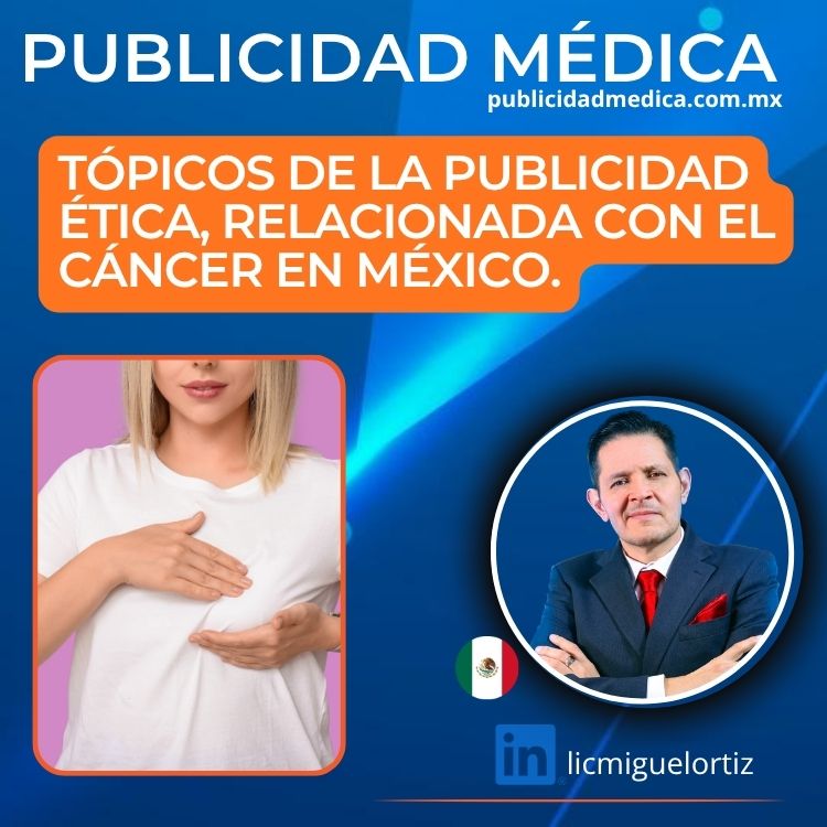 El referente #1 en materia de publicidad medica y sanitaria en México, Lic. Miguel Ortiz nos plática sobre: Tópicos de la publicidad relacionada con el cáncer en México
